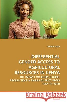 Differential Gender Access to Agricultural Resources in Kenya Prisca Tanui 9783639277432