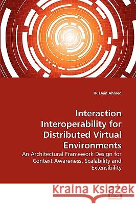 Interaction Interoperability for Distributed Virtual Environments Hussein Ahmed 9783639277456 VDM Verlag