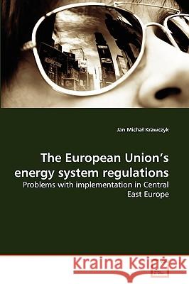 The European Union's energy system regulations Krawczyk, Jan Michal 9783639277586 VDM Verlag