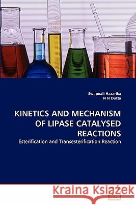 Kinetics and Mechanism of Lipase Catalysed Reactions Swapnali Hazarika N. N 9783639277999 VDM Verlag