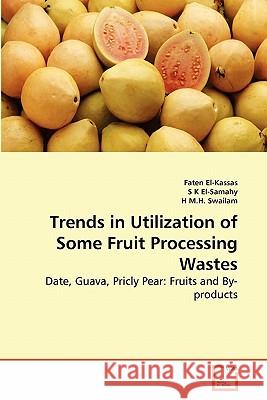 Trends in Utilization of Some Fruit Processing Wastes Faten El-Kassas S. K H. M 9783639278491 VDM Verlag