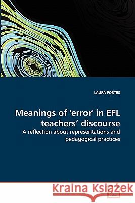 Meanings of 'error' in EFL teachers' discourse Fortes, Laura 9783639278613