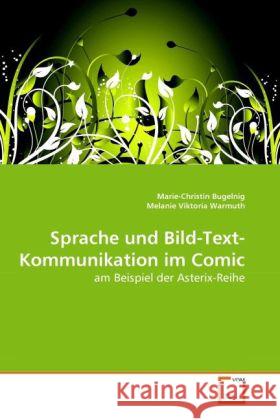 Sprache und Bild-Text-Kommunikation im Comic : am Beispiel der Asterix-Reihe Bugelnig, Marie-Christin; Viktoria Warmuth, Melanie 9783639278927