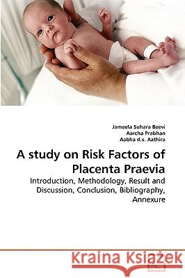 A study on Risk Factors of Placenta Praevia Jameela Suhara Beevi, Aarcha Prabhan, Aabha D S Aathira 9783639279085 VDM Verlag