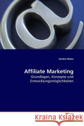 Affiliate Marketing : Grundlagen, Konzepte und Entwicklungsmöglichkeiten Weiss, Sandra 9783639279481