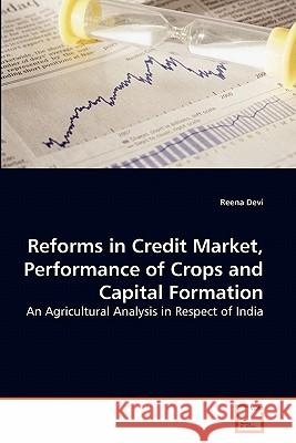 Reforms in Credit Market, Performance of Crops and Capital Formation Reena Devi 9783639279504