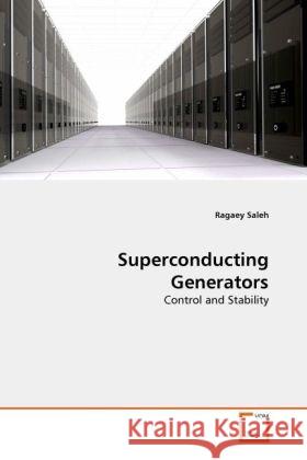 Superconducting Generators : Control and Stability Saleh, Ragaey 9783639279917