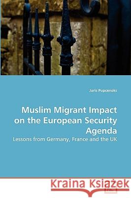 Muslim Migrant Impact on the European Security Agenda Juris Pupcenoks 9783639280296 VDM Verlag