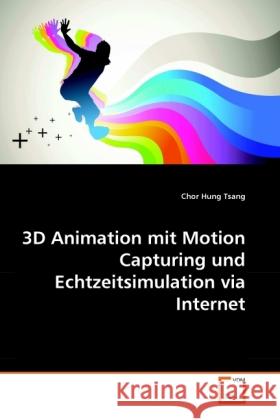 3D Animation mit Motion Capturing und Echtzeitsimulation via Internet Tsang, Chor Hung 9783639280456