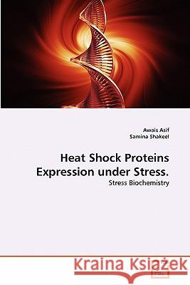 Heat Shock Proteins Expression under Stress. Asif, Awais 9783639280524 VDM Verlag