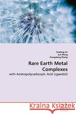 Rare Earth Metal Complexes Xudong Jin Jun Wang Xiangdong Zhang 9783639280906 VDM Verlag