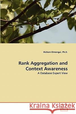 Rank Aggregation and Context Awareness Ph. D. Hicham Elmongui 9783639280951