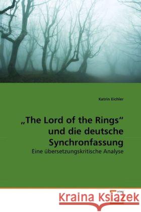 The Lord of the Rings  und die deutsche Synchronfassung : Eine übersetzungskritische Analyse Eichler, Katrin 9783639281149