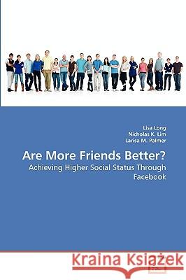 Are More Friends Better? Lisa Long, Nicholas K Lim, Larisa M Palmer 9783639281170