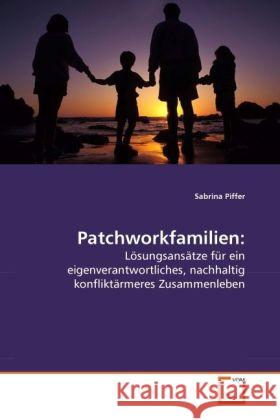 Patchworkfamilien: : Lösungsansätze für ein eigenverantwortliches, nachhaltig konfliktärmeres Zusammenleben Piffer, Sabrina 9783639281460