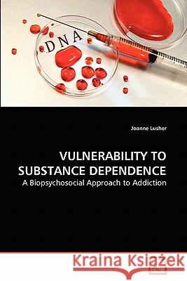 Vulnerability to Substance Dependence Joanne Lusher 9783639281637