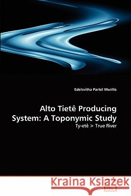 Alto Tietê Producing System: A Toponymic Study Edelsvitha Partel Murillo 9783639281705 VDM Verlag