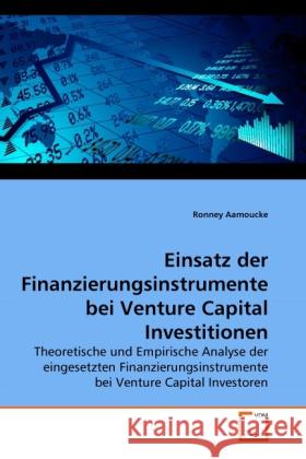 Einsatz der Finanzierungsinstrumente bei Venture Capital Investitionen : Theoretische und Empirische Analyse der eingesetzten Finanzierungsinstrumente bei Venture Capital Investoren Aamoucke, Ronney   9783639281774 VDM Verlag Dr. Müller