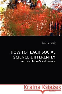 How to Teach Social Science Differently Sandeep Kumar 9783639281873