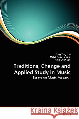 Traditions, Change and Applied Study in Music Fung Ying Loo Mohd Nasi Fung Chia 9783639281903