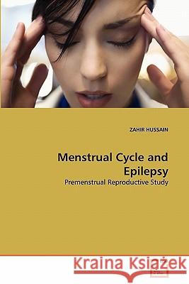 Menstrual Cycle and Epilepsy Zahir Hussain 9783639282009