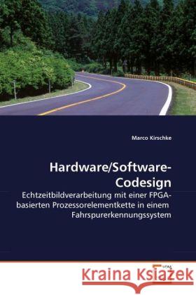 Hardware/Software-Codesign : Echtzeitbildverarbeitung mit einer FPGA-basierten Prozessorelementkette in einem Fahrspurerkennungssystem Kirschke, Marco 9783639282290