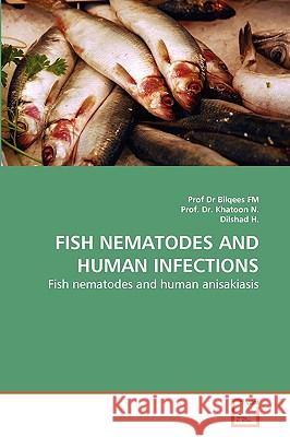 Fish Nematodes and Human Infections Prof Dr Bilqees Fm Prof D Dilshad H 9783639282375