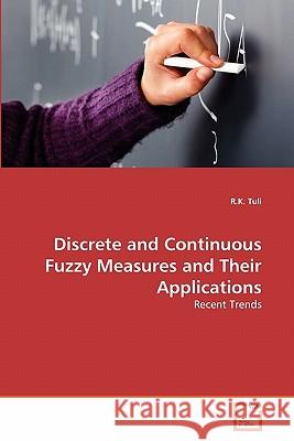 Discrete and Continuous Fuzzy Measures and Their Applications R K Tuli 9783639282405 VDM Verlag