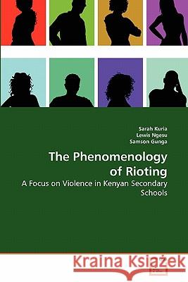 The Phenomenology of Rioting Sarah Kuria Lewis Ngesu Samson Gunga 9783639282726 VDM Verlag