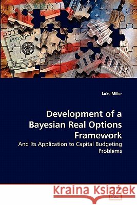 Development of a Bayesian Real Options Framework Luke Miller 9783639282924