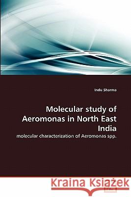 Molecular study of Aeromonas in North East India Sharma, Indu 9783639283778