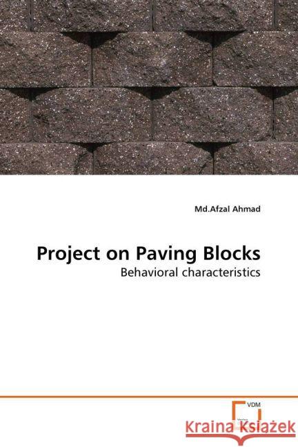 Project on Paving Blocks : Behavioral characteristics Ahmad, Md.Afzal 9783639283815