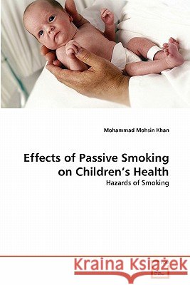 Effects of Passive Smoking on Children's Health Mohammad Mohsi 9783639283839 VDM Verlag