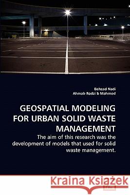 Geospatial Modeling for Urban Solid Waste Management Behzad Nadi Ahmab Rodz 9783639283921 VDM Verlag