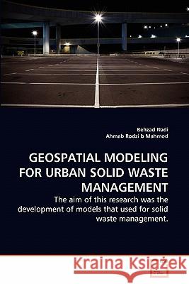 Geospatial Modeling for Urban Solid Waste Management Behzad Nadi Ahmab Rodz 9783639283921