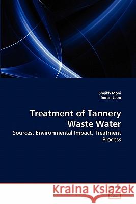 Treatment of Tannery Waste Water Sheikh Moni Imran Leon 9783639284492 VDM Verlag