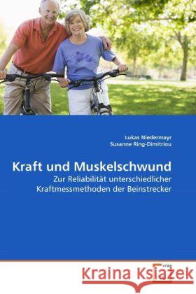 Kraft und Muskelschwund : Zur Reliabilität unterschiedlicher Kraftmessmethoden der Beinstrecker Niedermayr, Lukas; Ring-Dimitriou, Susanne 9783639284522