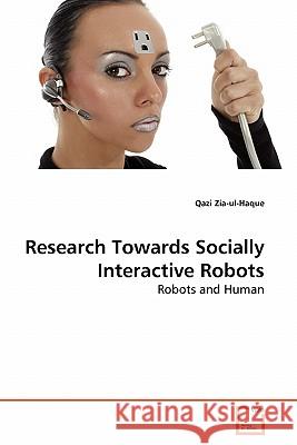 Research Towards Socially Interactive Robots Qazi Zia-Ul-Haque 9783639284638 VDM Verlag