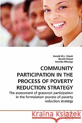 Community Participation in the Process of Poverty Reduction Strategy Harold M. L. Utouh Hamida Mkunga 9783639284980 VDM Verlag