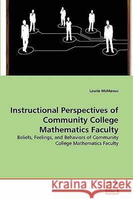 Instructional Perspectives of Community College Mathematics Faculty Laurie McManus 9783639285574