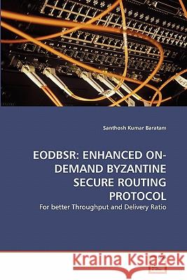 Eodbsr: Enhanced On-Demand Byzantine Secure Routing Protocol Baratam, Santhosh Kumar 9783639285727