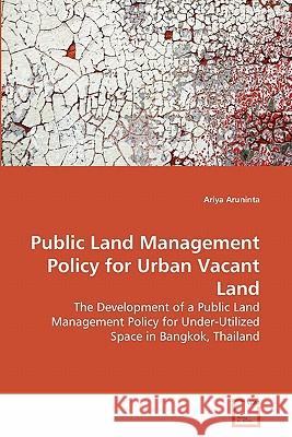 Public Land Management Policy for Urban Vacant Land Ariya Aruninta 9783639285949 VDM Verlag