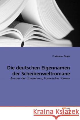 Die deutschen Eigennamen der Scheibenweltromane : Analyse der Übersetzung literarischer Namen Rüger, Christiane 9783639286090