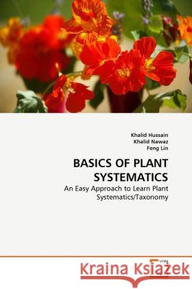 BASICS OF PLANT SYSTEMATICS : An Easy Approach to Learn Plant Systematics/Taxonomy Hussain, Khalid; Nawaz, Khalid; Lin, Feng 9783639286274 VDM Verlag Dr. Müller