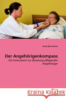 Der Angehörigenkompass : Ein Instrument zur Beratung pflegender Angehöriger Bernroitner, Anita   9783639286526