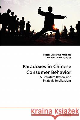 Paradoxes in Chinese Consumer Behavior Hector Guillermo Martinez Michael Joh 9783639286571