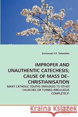 Improper and Unauthentic Catechesis; Cause of Mass De-Christianisation Tebandeke, Emmanuel H. P. 9783639286595 VDM Verlag