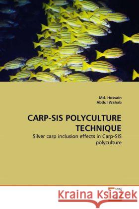 CARP-SIS POLYCULTURE TECHNIQUE : Silver carp inclusion effects in Carp-SIS polyculture Hossain, Afzal; Wahab, Abdul 9783639286847