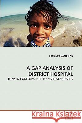A Gap Analysis of District Hospital Priyanka Vashishta 9783639287424 VDM Verlag