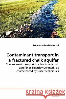 Contaminant transport in a fractured chalk aquifer Ahmed, Fathy Ahmed Abdalla 9783639287455